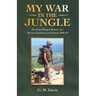 My War in the Jungle: The Long-Delayed Memoir of a Marine Lieutenant in Vietnam 1968-69