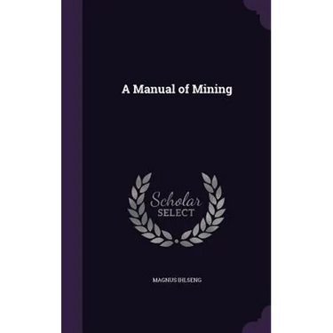 A Manual of Mining