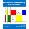 The Programmer's Guide To Theory: Great ideas explained