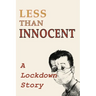 Less Than Innocent: A lockdown story