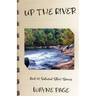 Up the River: And 82 Selected Short Stories