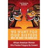 We Want for Ours Sisters What We Want for Ourselves: African American Women Who Practice Polygyny/Polygamy By Consent