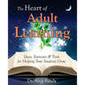 The Heart of Adult Learning: Ideas, Exercises and Tools for Helping Your Students Grow