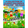 A Collection of Classic Children's Music for the Piano: Easy to Intermediate Level