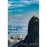 Does God Love Everyone?: The Heart of What's Wrong with Calvinism