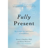 Fully Present: The Science, Art, and Practice of Mindfulness