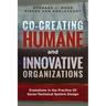 Co-Creating Humane and Innovative Organizations: Evolutions in the Practice Of Socio-technical System Design