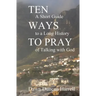 Ten Ways to Pray: A Short Guide to a Long History of Talking with God