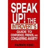 Speak Up!: The Introvert's Guide to Confidence, Friends, and Conquering Anxiety