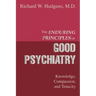 The Enduring Principles of Good Psychiatry: Knowledge, Compassion, and Tenacity
