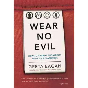 Wear No Evil: How to Change the World with Your Wardrobe