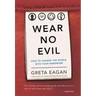 Wear No Evil: How to Change the World with Your Wardrobe