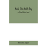 Mark, the match boy: or, Richard Hunter's ward