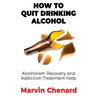 How to Quit Drinking Alcohol - Alcoholism Recovery and Addiction Treatment Help