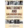Walt Disney and Salvador Dalí: A Captivating Guide to the Individual Lives of an American Animator and a Spanish Surrealist Painter