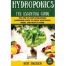 Hydroponics: The Essential Hydroponics Guide: A Step-By-Step Hydroponic Gardening Guide to Grow Fruit, Vegetables, and Herbs at Hom