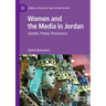 Women and the Media in Jordan: Gender, Power, Resistance
