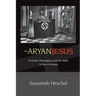 The Aryan Jesus: Christian Theologians and the Bible in Nazi Germany