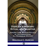 Duncan's Masonic Ritual and Monitor: Ancient York Rite and Rituals of the Freemasons; All Degrees of Mastery