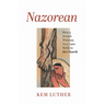 Nazorean: How a Jewish Wisdom Sect Gave Birth to the Church