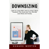 Downsizing: Learn to Living With Less & Loving It More (Transform Your Home and Your Life With Less Stress and Anxiety)