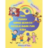 The Funny Word Search Puzzle Book for Kids: Hundreds of hidden words to find, Hours of fun, new vocbulary for ages 4-8 years old ... Paperback 144 pag