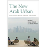 The New Arab Urban: Gulf Cities of Wealth, Ambition, and Distress