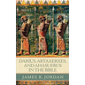 Darius, Artaxerxes, and Ahasuerus in the Bible