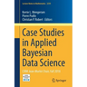 Case Studies in Applied Bayesian Data Science: Cirm Jean-Morlet Chair, Fall 2018