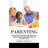 Parenting: Discover How to Teach Your Angry Child to Deal (A Modern Guide to Understand and Raise Your Asd Child to Success)