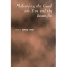 Philosophy, the Good, the True and the Beautiful