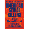 American Serial Killers: The Deadliest Years 1950-2000