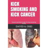 Kick Smoking and Kick Cancer: Fastest And Best Guide To Stop Smoking Easily
