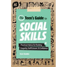 The Teen's Guide to Social Skills: Practical Advice for Building Empathy, Self-Esteem, and Confidence