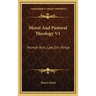 Moral and Pastoral Theology V1: Human Acts, Law, Sin, Virtue