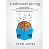 Accelerated Learning: 3 Books in 1 - Photographic Memory: Simple, Proven Methods to Remembering Anything, Speed Reading: How to Read a Book a Day, Min
