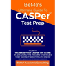 BeMo's Ultimate Guide to CASPer Test Prep: How to Increase Your CASPer SIM Score by 23% Using the Proven Strategies They May Not Want You to Know