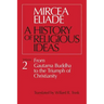 History of Religious Ideas, Volume 2: From Gautama Buddha to the Triumph of Christianity