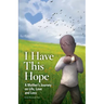 I Have This Hope: A Mother's Journey on Life, Love and Loss
