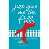 Just Give Me The Pills