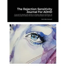 The Rejection Sensitivity Journal For ADHD: A journal for people with ADHD to manage rejection sensitivity by exploring ways to relieve the level of p