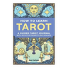 How to Learn Tarot: A Guided Tarot Journal with Intuitive Prompts and Spreads