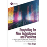 Storytelling for New Technologies and Platforms: A Writer's Guide to Theme Parks, Virtual Reality, Board Games, Virtual Assistants, and More