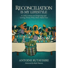 Reconciliation is My Lifestyle: A Life's Lesson on Forgiving and Loving Those Who Have Hated You