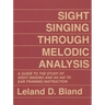 Sight Singing Through Melodic Analysis: A Guide to the Study of Sight Singing and an Aid to Ear Training Instruction