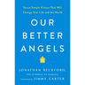 Our Better Angels: Seven Simple Virtues That Will Change Your Life and the World