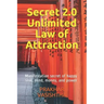Secret 2.0 - Unlimited Law of Attraction: Manifestation secret of happy soul, mind, money, and power