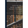 Lives of the Most Eminent French Writers: Voltaire, Rousseau, Condorcet, Mirabeau, Madame Roland, Madame De Stael