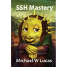 SSH Mastery: OpenSSH, PuTTY, Tunnels, and Keys