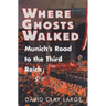 Where Ghosts Walked: Munich's Road to the Third Reich